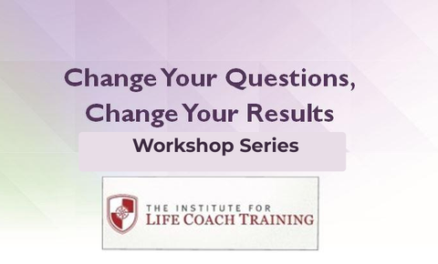 Change Your Questions, Change Your Results Live Online Workshop Series October 2025