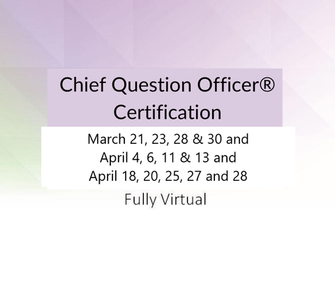 Chief Question Officer® (CQO) Certificate Program Spring 2023