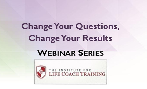 Change Your Questions, Change Your Results Coach Webinar Series June 2024