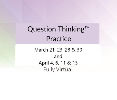 Question Thinking™ Practice & Application March 2023